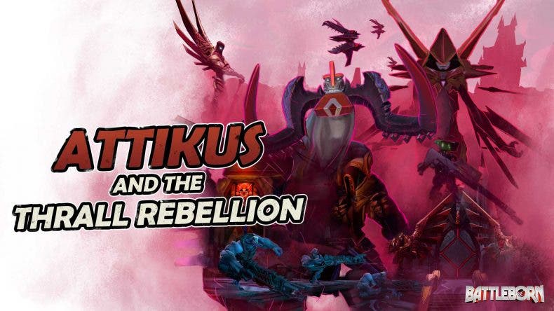 Ya disponible ‘Attikus and the Thrall Rebellion’ para Battleborn