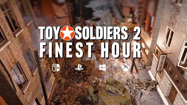 Toy Solders 2: Finest Hour es presentado para llegar el próximo otoño